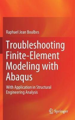 Troubleshooting Finite-Element Modeling with Abaqus: With Application in Structural Engineering Analysis - Raphael Jean Boulbes - cover