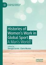 Histories of Women's Work in Global Sport: A Man’s World?