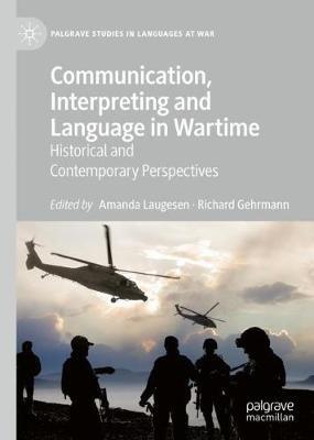 Communication, Interpreting and Language in Wartime: Historical and Contemporary Perspectives - cover