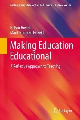 Making Education Educational: A Reflexive Approach to Teaching - Halvor Hoveid,Marit Honerød Hoveid - cover