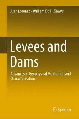 Levees and Dams: Advances in Geophysical Monitoring and Characterization - cover