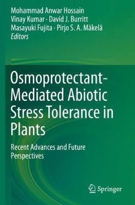 Osmoprotectant-Mediated Abiotic Stress Tolerance in Plants: Recent Advances and Future Perspectives - cover