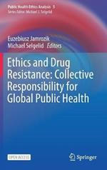 Ethics and Drug Resistance: Collective Responsibility for Global Public Health
