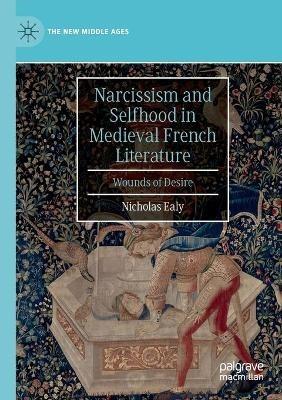Narcissism and Selfhood in Medieval French Literature: Wounds of Desire - Nicholas Ealy - cover