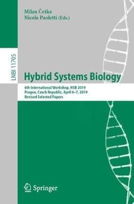Hybrid Systems Biology: 6th International Workshop, HSB 2019, Prague, Czech Republic, April 6-7, 2019, Revised Selected Papers - cover