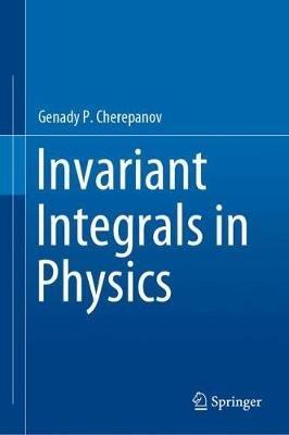Invariant Integrals in Physics - Genady P. Cherepanov - cover