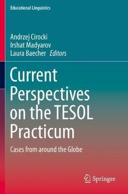 Current Perspectives on the TESOL Practicum: Cases from around the Globe - cover