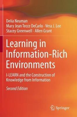 Learning in Information-Rich Environments: I-LEARN and the Construction of Knowledge from Information - Delia Neuman,Mary Jean Tecce DeCarlo,Vera J. Lee - cover