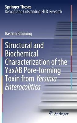 Structural and Biochemical Characterization of the YaxAB Pore-forming Toxin from Yersinia Enterocolitica - Bastian Bräuning - cover