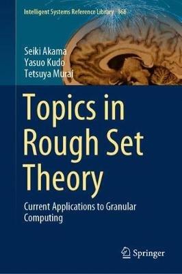 Topics in Rough Set Theory: Current Applications to Granular Computing - Seiki Akama,Yasuo Kudo,Tetsuya Murai - cover