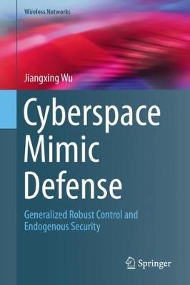Cyberspace Mimic Defense: Generalized Robust Control and Endogenous Security - Jiangxing Wu - cover