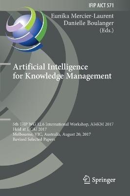 Artificial Intelligence for Knowledge Management: 5th IFIP WG 12.6 International Workshop, AI4KM 2017, Held at IJCAI 2017, Melbourne, VIC, Australia, August 20, 2017, Revised Selected Papers - cover