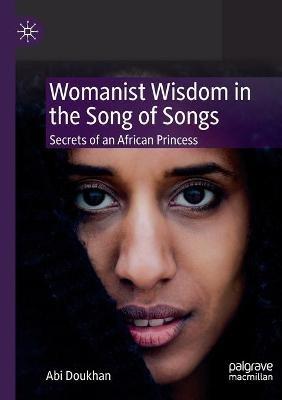 Womanist Wisdom in the Song of Songs: Secrets of an African Princess - Abi Doukhan - cover