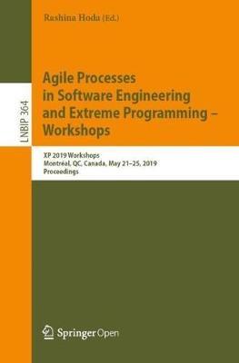 Agile Processes in Software Engineering and Extreme Programming – Workshops: XP 2019 Workshops, Montréal, QC, Canada, May 21–25, 2019, Proceedings - cover