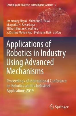 Applications of Robotics in Industry Using Advanced Mechanisms: Proceedings of International Conference on Robotics and Its Industrial Applications 2019 - cover