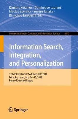 Information Search, Integration, and Personalization: 12th International Workshop, ISIP 2018, Fukuoka, Japan, May 14–15, 2018, Revised Selected Papers - cover