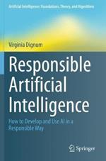 Responsible Artificial Intelligence: How to Develop and Use AI in a Responsible Way