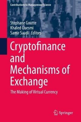 Cryptofinance and Mechanisms of Exchange: The Making of Virtual Currency - cover