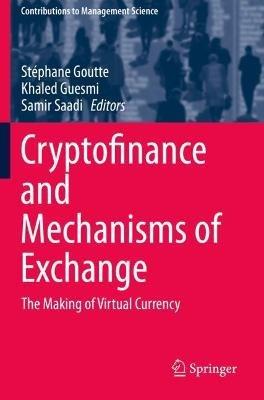 Cryptofinance and Mechanisms of Exchange: The Making of Virtual Currency - cover