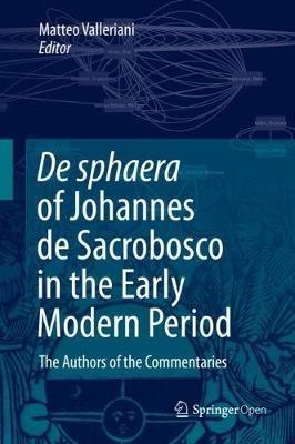 De sphaera of Johannes de Sacrobosco in the Early Modern Period: The Authors of the Commentaries - cover