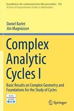Complex Analytic Cycles I: Basic Results on Complex Geometry and Foundations for the Study of Cycles