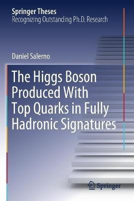The Higgs Boson Produced With Top Quarks in Fully Hadronic Signatures - Daniel Salerno - cover