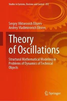 Theory of Oscillations: Structural Mathematical Modeling in Problems of Dynamics of Technical Objects - Sergey Viktorovich Eliseev,Andrey Vladimirovich Eliseev - cover