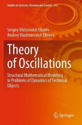 Theory of Oscillations: Structural Mathematical Modeling in Problems of Dynamics of Technical Objects - Sergey Viktorovich Eliseev,Andrey Vladimirovich Eliseev - cover