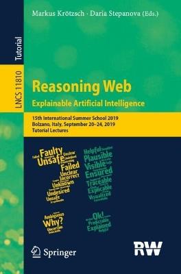 Reasoning Web. Explainable Artificial Intelligence: 15th International Summer School 2019, Bolzano, Italy, September 20–24, 2019, Tutorial Lectures - cover