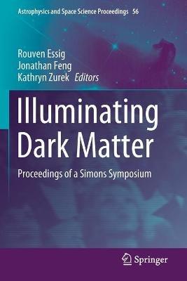 Illuminating Dark Matter: Proceedings of a Simons Symposium - cover