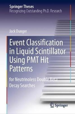 Event Classification in Liquid Scintillator Using PMT Hit Patterns: for Neutrinoless Double Beta Decay Searches - Jack Dunger - cover
