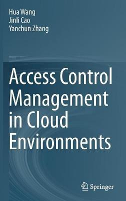 Access Control Management in Cloud Environments - Hua Wang,Jinli Cao,Yanchun Zhang - cover