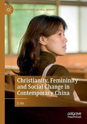 Christianity, Femininity and Social Change in Contemporary China - Li Ma - cover