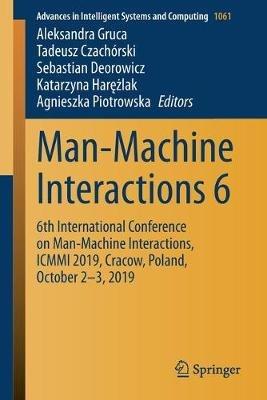 Man-Machine Interactions 6: 6th International Conference on Man-Machine Interactions, ICMMI 2019, Cracow, Poland, October 2-3, 2019 - cover