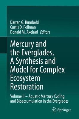 Mercury and the Everglades. A Synthesis and Model for Complex Ecosystem Restoration: Volume II – Aquatic Mercury Cycling and Bioaccumulation in the Everglades - cover