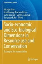 Socio-economic and Eco-biological Dimensions in Resource use and Conservation: Strategies for Sustainability