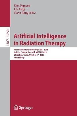 Artificial Intelligence in Radiation Therapy: First International Workshop, AIRT 2019, Held in Conjunction with MICCAI 2019, Shenzhen, China, October 17, 2019, Proceedings - cover
