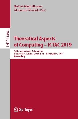 Theoretical Aspects of Computing – ICTAC 2019: 16th International Colloquium, Hammamet, Tunisia, October 31 – November 4, 2019, Proceedings - cover
