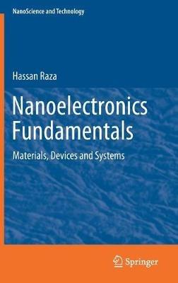 Nanoelectronics Fundamentals: Materials, Devices and Systems - Hassan Raza - cover