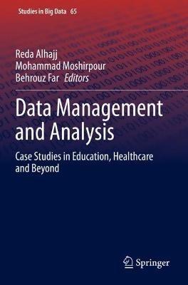Data Management and Analysis: Case Studies in Education, Healthcare and Beyond - cover
