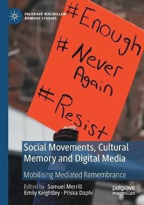 Social Movements, Cultural Memory and Digital Media: Mobilising Mediated Remembrance - cover