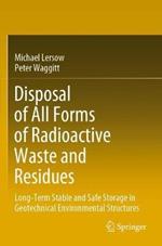 Disposal of All Forms of Radioactive Waste and Residues: Long-Term Stable and Safe Storage in Geotechnical Environmental Structures