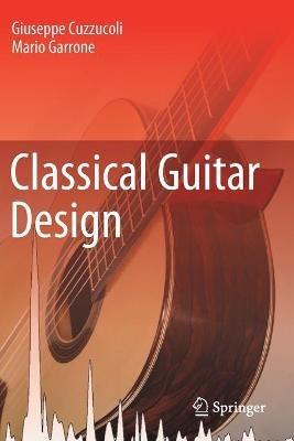Classical Guitar Design - Giuseppe Cuzzucoli,Mario Garrone - cover