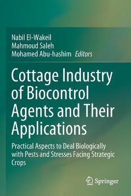 Cottage Industry of Biocontrol Agents and Their Applications: Practical Aspects to Deal Biologically with Pests and Stresses Facing Strategic Crops - cover