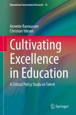 Cultivating Excellence in Education: A Critical Policy Study on Talent - Annette Rasmussen,Christian Ydesen - cover