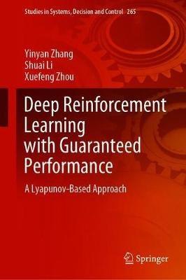 Deep Reinforcement Learning with Guaranteed Performance: A Lyapunov-Based Approach - Yinyan Zhang,Shuai Li,Xuefeng Zhou - cover