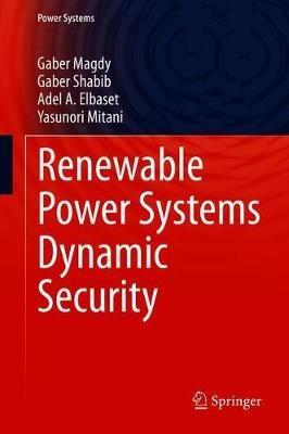 Renewable Power Systems Dynamic Security - Gaber Magdy,Gaber Shabib,Adel A. Elbaset - cover