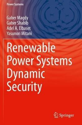 Renewable Power Systems Dynamic Security - Gaber Magdy,Gaber Shabib,Adel A. Elbaset - cover