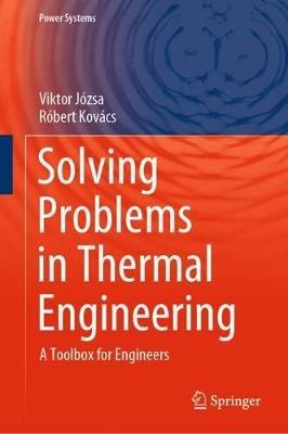 Solving Problems in Thermal Engineering: A Toolbox for Engineers - Viktor Józsa,Róbert Kovács - cover