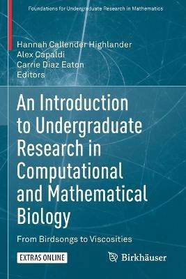 An Introduction to Undergraduate Research in Computational and Mathematical Biology: From Birdsongs to Viscosities - cover